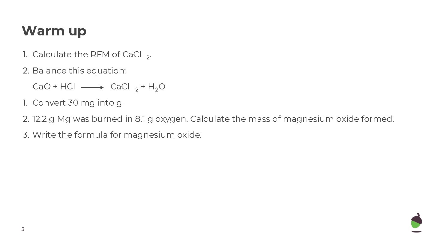 Warm up 1. Calculate the RFM of Ca. Cl 2. 2. Balance this equation: