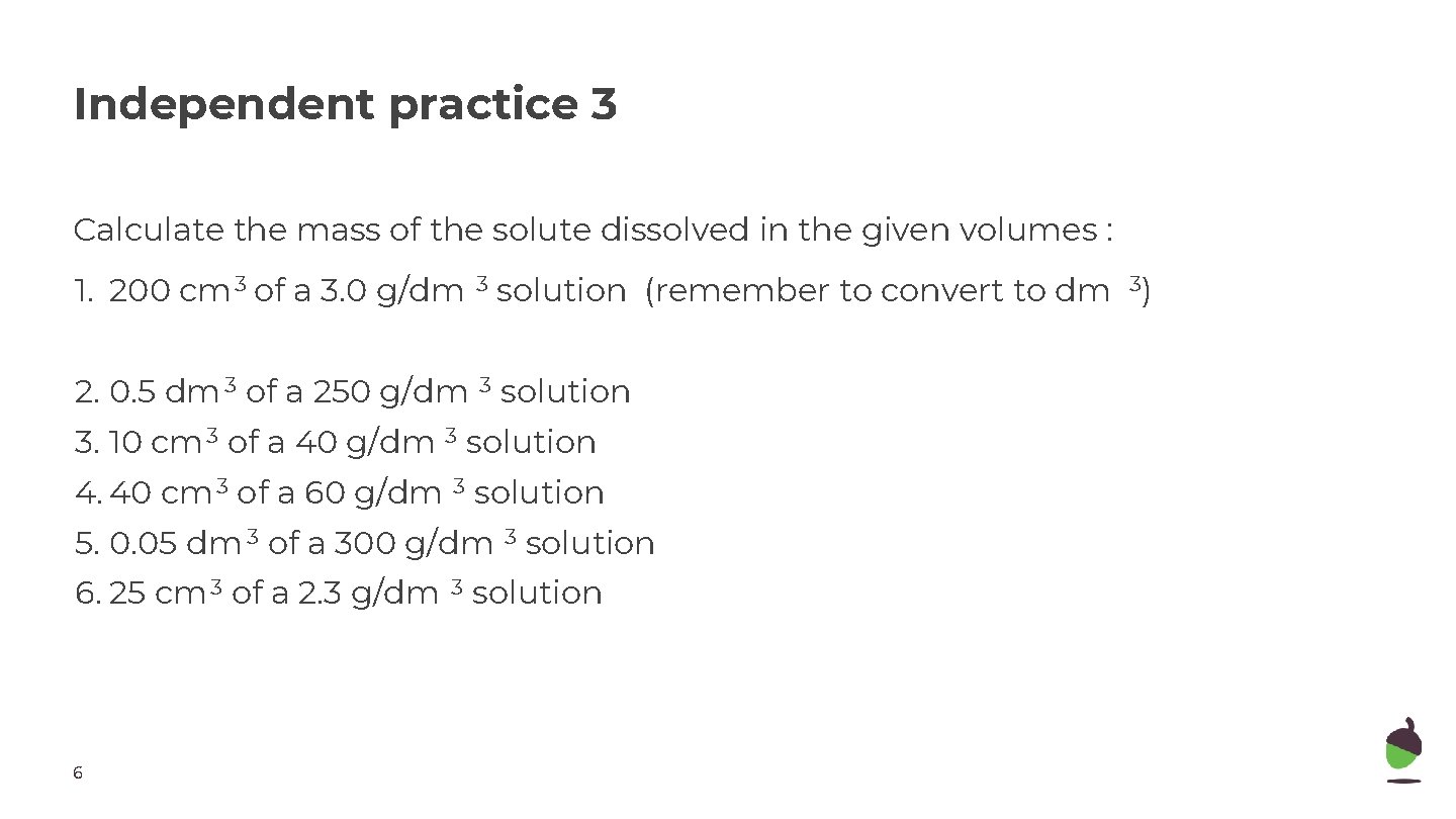 Independent practice 3 Calculate the mass of the solute dissolved in the given volumes