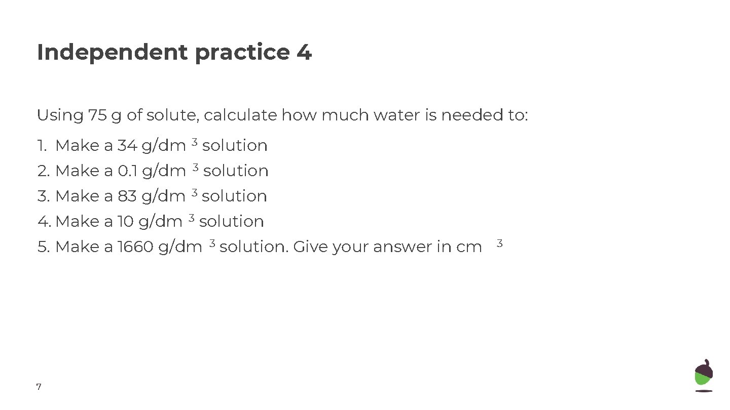 Independent practice 4 Using 75 g of solute, calculate how much water is needed