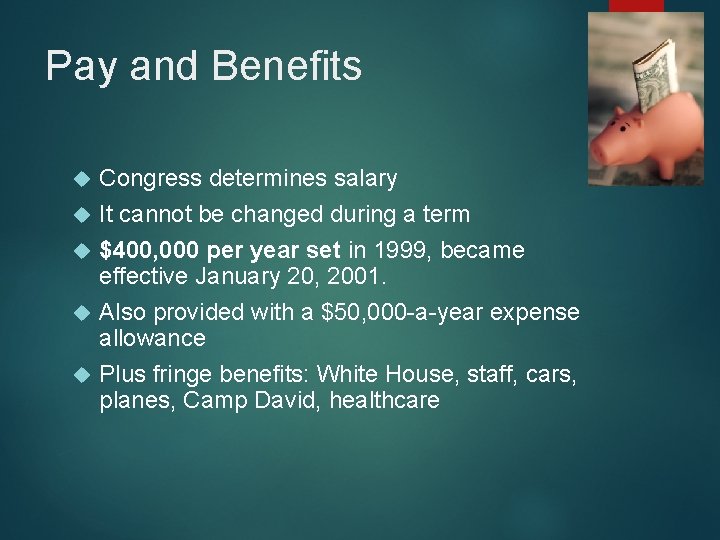 Pay and Benefits Congress determines salary It cannot be changed during a term $400,