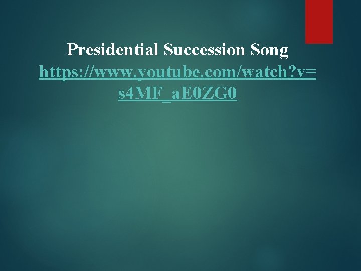 Presidential Succession Song https: //www. youtube. com/watch? v= s 4 MF_a. E 0 ZG