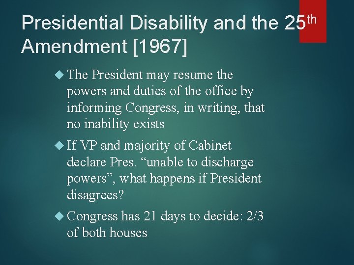 Presidential Disability and the 25 th Amendment [1967] The President may resume the powers