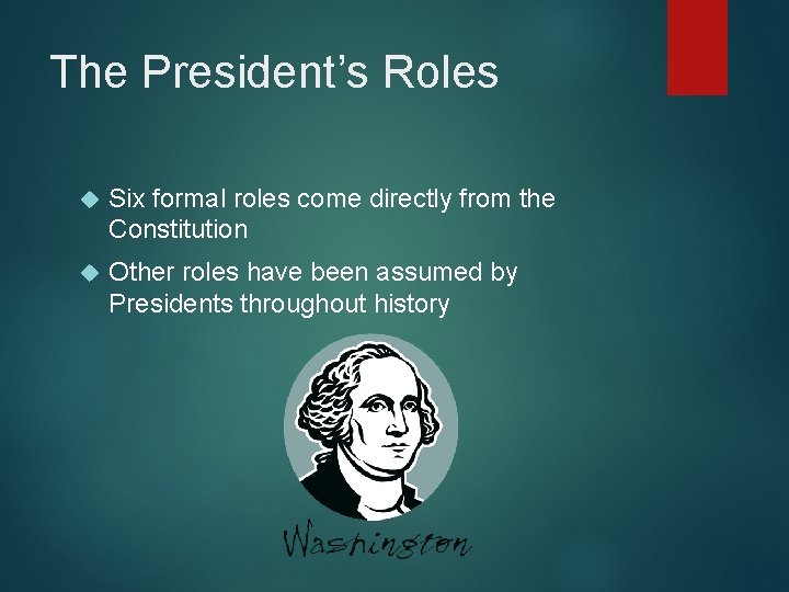 The President’s Roles Six formal roles come directly from the Constitution Other roles have