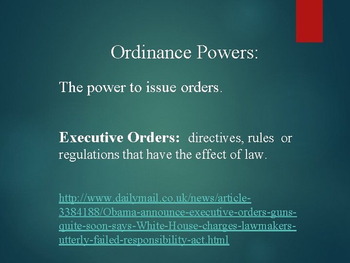 Ordinance Powers: The power to issue orders. Executive Orders: directives, rules or regulations that