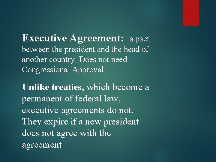 Executive Agreement: a pact between the president and the head of another country. Does