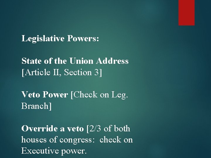 Legislative Powers: State of the Union Address [Article II, Section 3] Veto Power [Check
