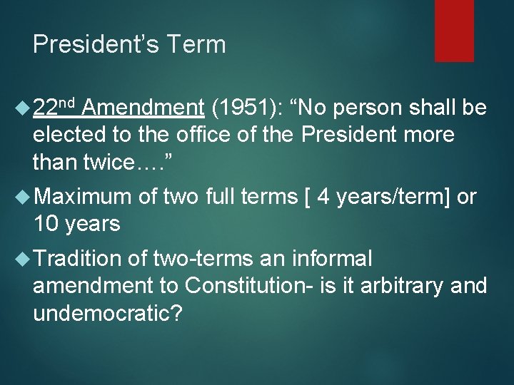 President’s Term 22 nd Amendment (1951): “No person shall be elected to the office