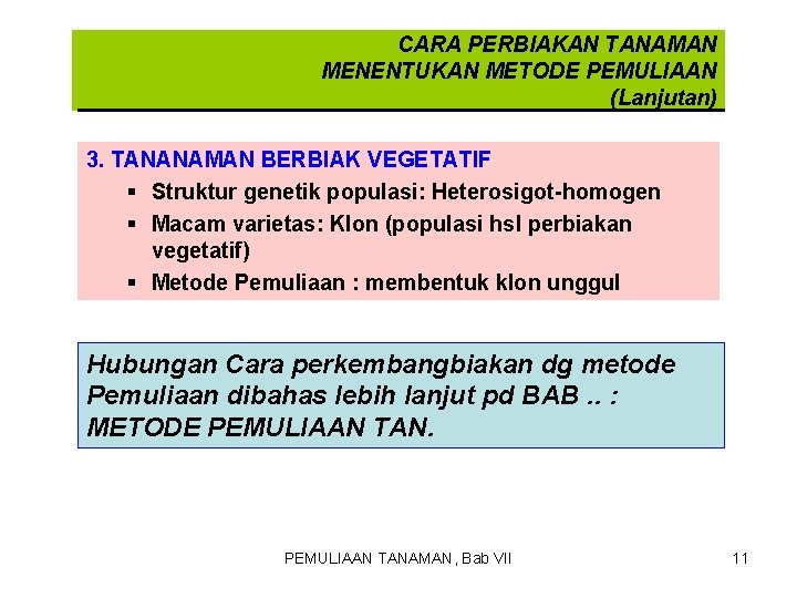 CARA PERBIAKAN TANAMAN MENENTUKAN METODE PEMULIAAN (Lanjutan) 3. TANANAMAN BERBIAK VEGETATIF § Struktur genetik