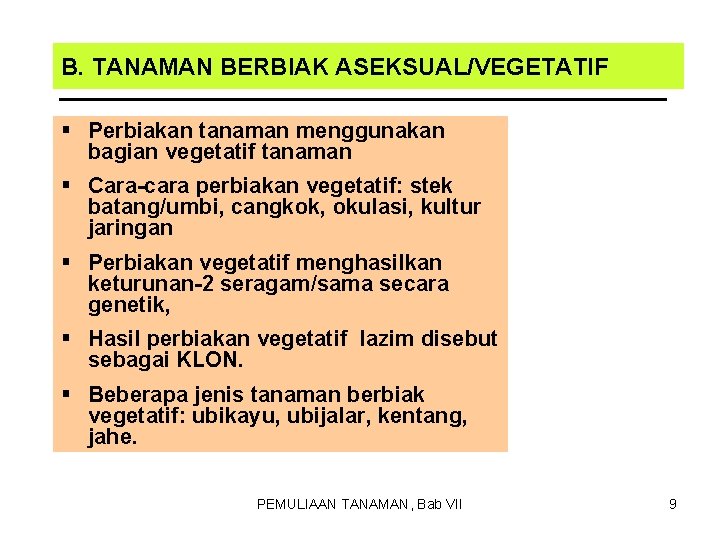 B. TANAMAN BERBIAK ASEKSUAL/VEGETATIF § Perbiakan tanaman menggunakan bagian vegetatif tanaman § Cara-cara perbiakan