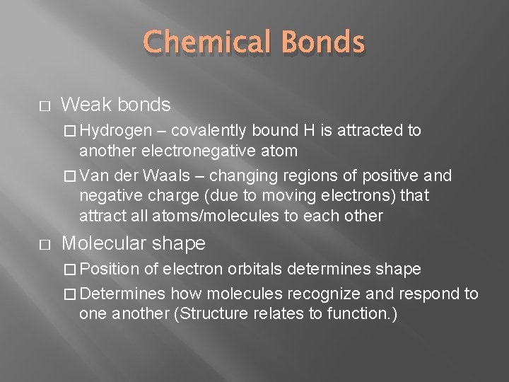 Chemical Bonds � Weak bonds � Hydrogen – covalently bound H is attracted to