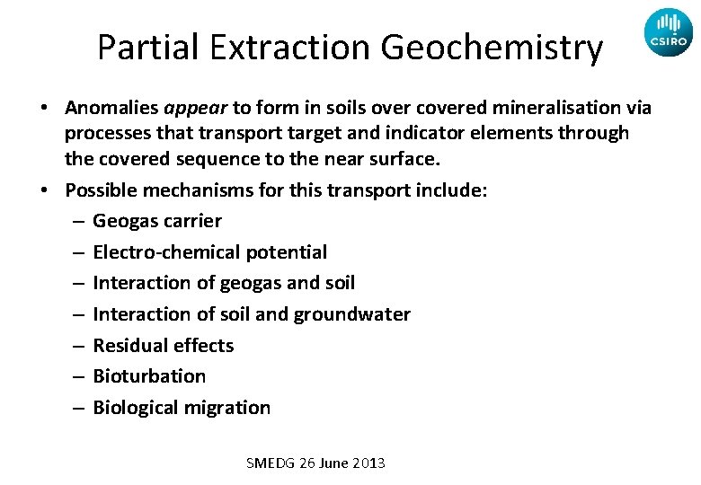 Partial Extraction Geochemistry • Anomalies appear to form in soils over covered mineralisation via