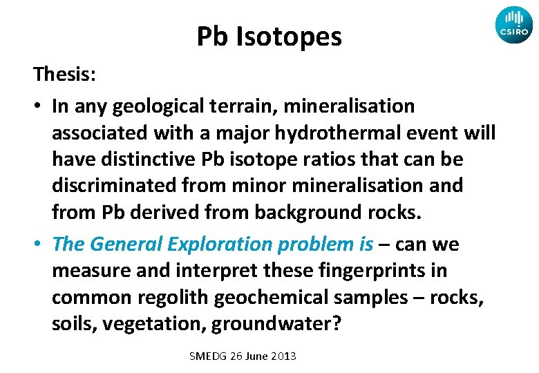 Pb Isotopes Thesis: • In any geological terrain, mineralisation associated with a major hydrothermal