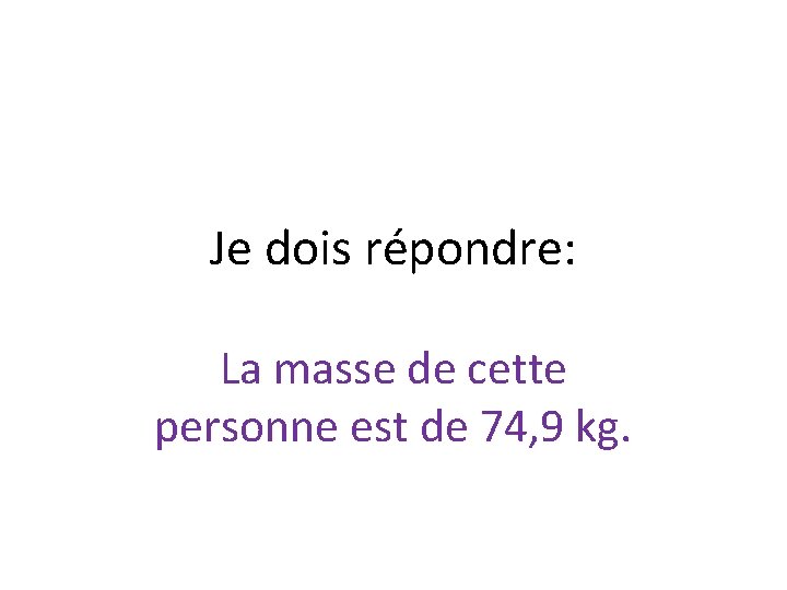 Je dois répondre: La masse de cette personne est de 74, 9 kg. 