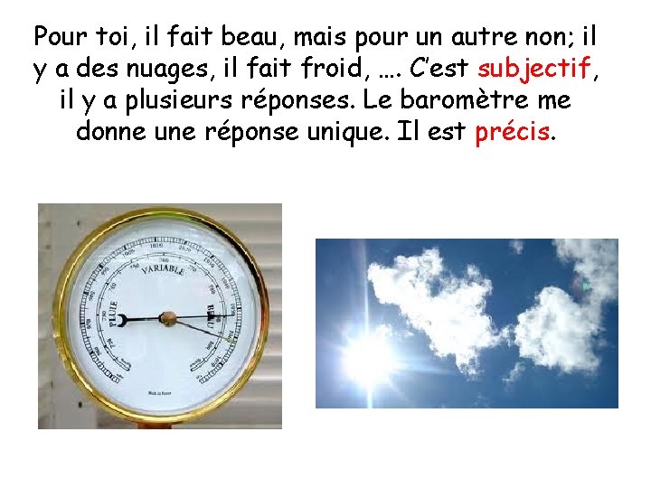 Pour toi, il fait beau, mais pour un autre non; il y a des