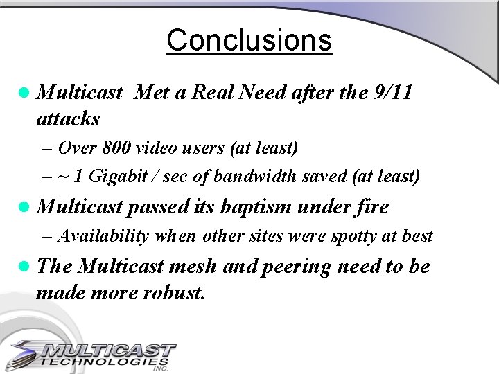 Conclusions l Multicast Met a Real Need after the 9/11 attacks – Over 800