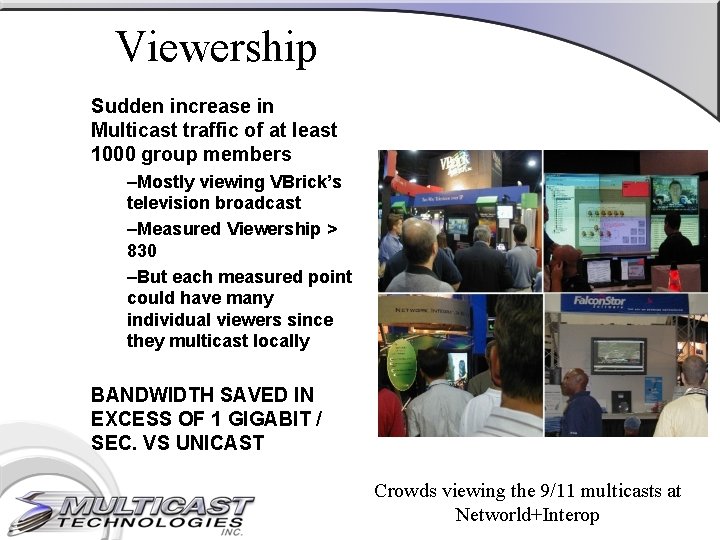 Viewership Sudden increase in Multicast traffic of at least 1000 group members –Mostly viewing