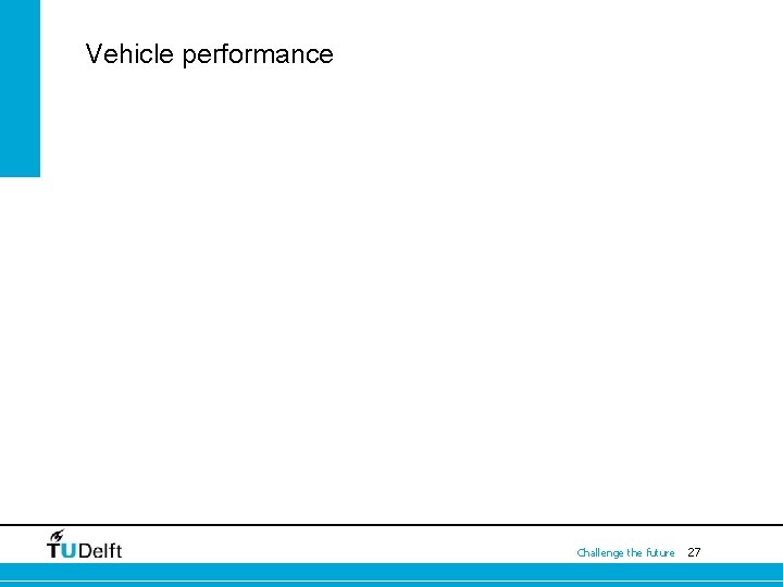 Vehicle performance Challenge the future 27 