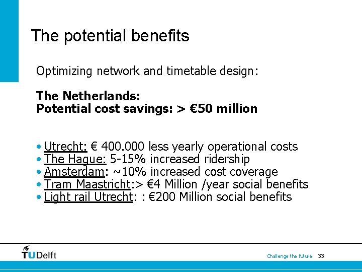 The potential benefits Optimizing network and timetable design: The Netherlands: Potential cost savings: >