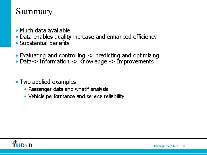Summary • Much data available • Data enables quality increase and enhanced efficiency •