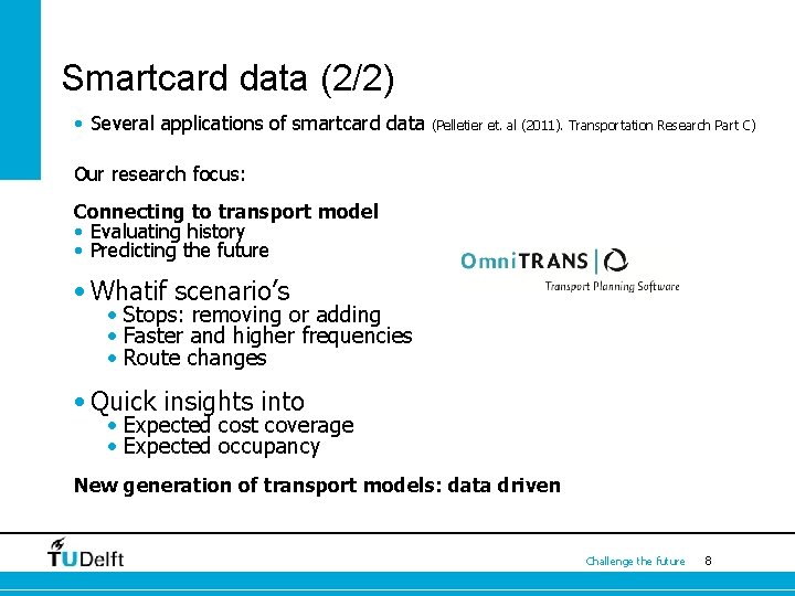 Smartcard data (2/2) • Several applications of smartcard data (Pelletier et. al (2011). Transportation
