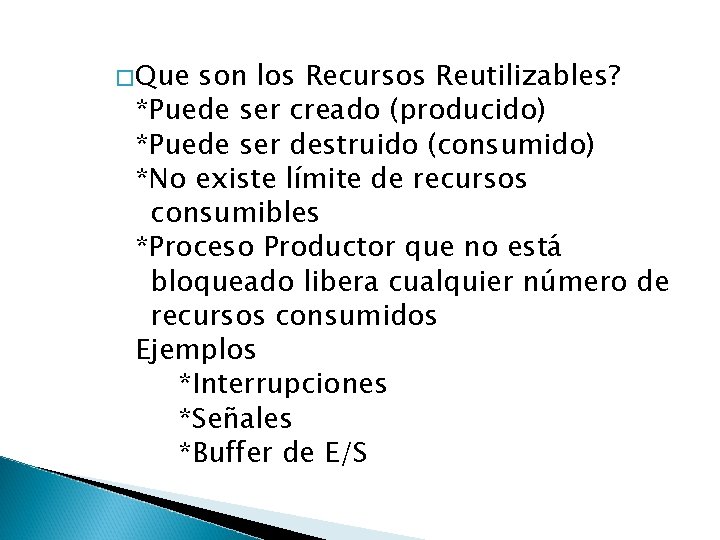 �Que son los Recursos Reutilizables? *Puede ser creado (producido) *Puede ser destruido (consumido) *No
