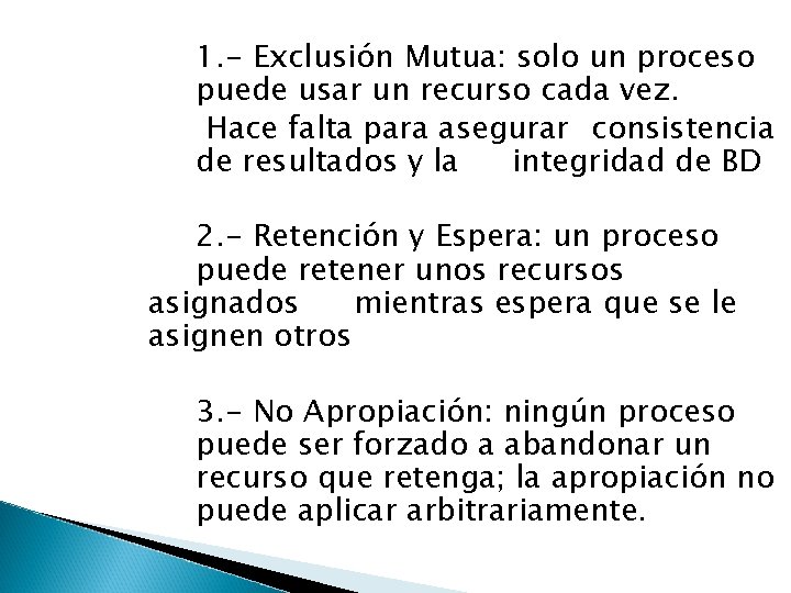 1. - Exclusión Mutua: solo un proceso puede usar un recurso cada vez. Hace