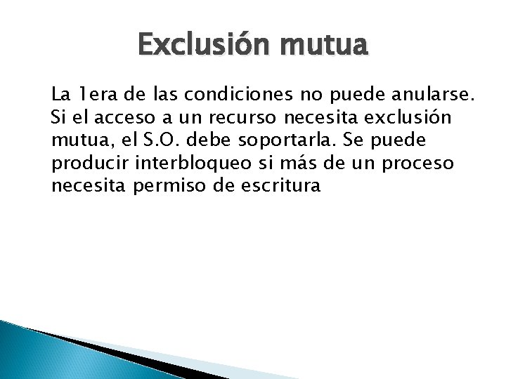 Exclusión mutua La 1 era de las condiciones no puede anularse. Si el acceso