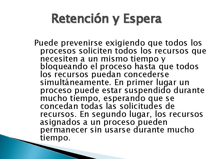 Retención y Espera Puede prevenirse exigiendo que todos los procesos soliciten todos los recursos