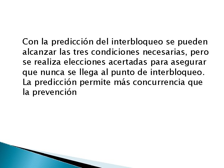 Con la predicción del interbloqueo se pueden alcanzar las tres condiciones necesarias, pero se