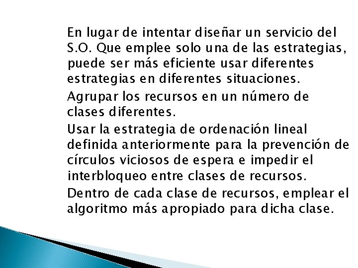 En lugar de intentar diseñar un servicio del S. O. Que emplee solo una