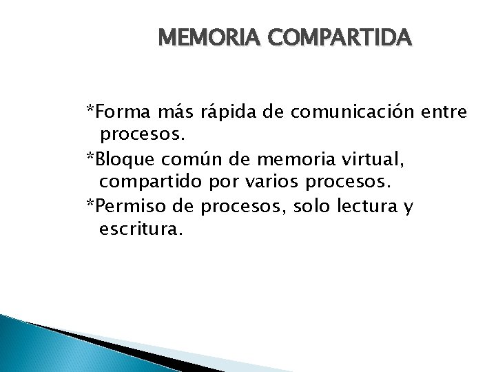 MEMORIA COMPARTIDA *Forma más rápida de comunicación entre procesos. *Bloque común de memoria virtual,
