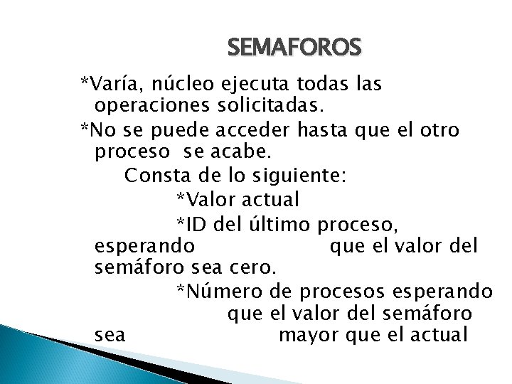 SEMAFOROS *Varía, núcleo ejecuta todas las operaciones solicitadas. *No se puede acceder hasta que
