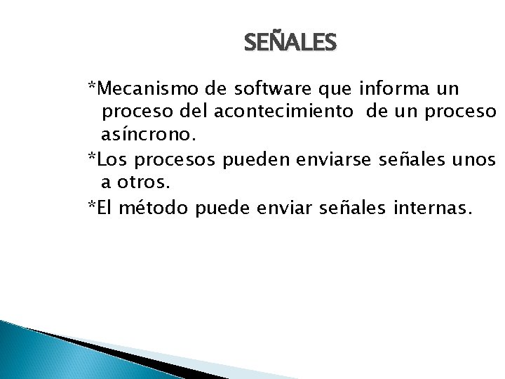 SEÑALES *Mecanismo de software que informa un proceso del acontecimiento de un proceso asíncrono.