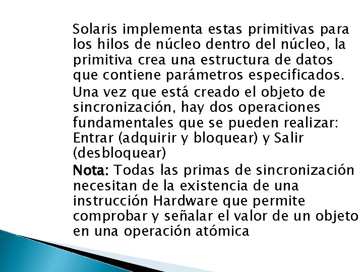 Solaris implementa estas primitivas para los hilos de núcleo dentro del núcleo, la primitiva