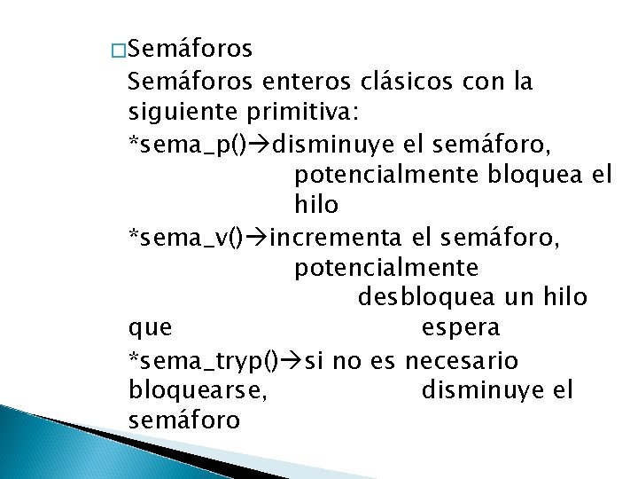 �Semáforos enteros clásicos con la siguiente primitiva: *sema_p() disminuye el semáforo, potencialmente bloquea el
