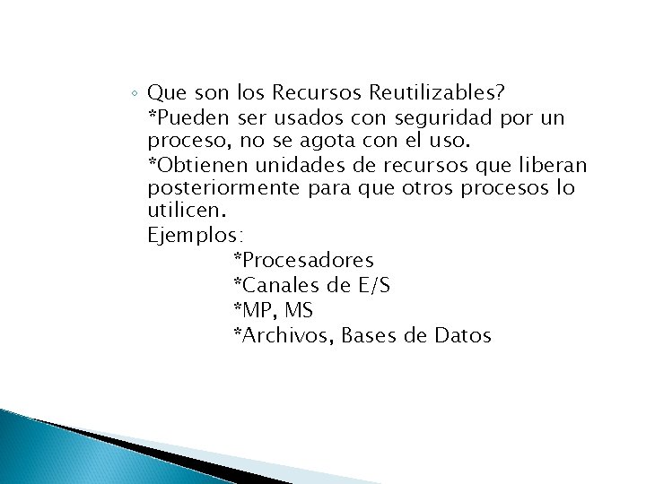 ◦ Que son los Recursos Reutilizables? *Pueden ser usados con seguridad por un proceso,