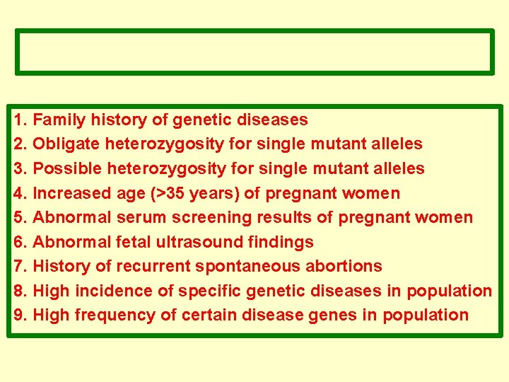 1. Family history of genetic diseases 2. Obligate heterozygosity for single mutant alleles 3.