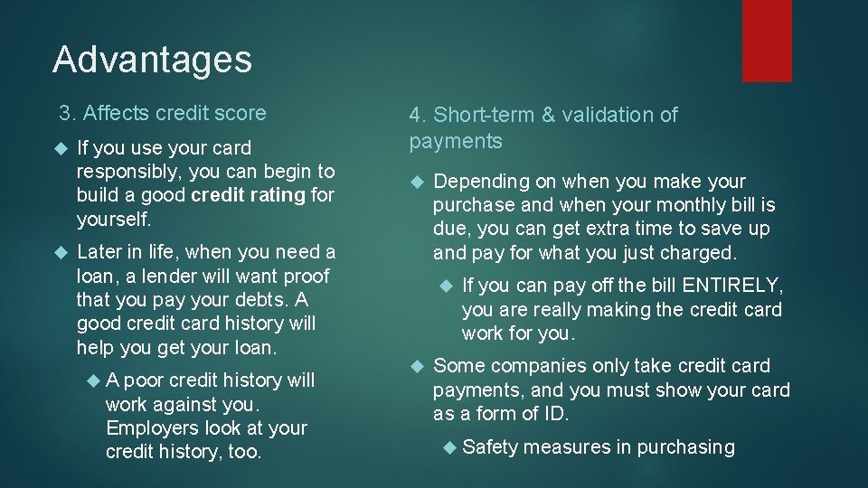 Advantages 3. Affects credit score If you use your card responsibly, you can begin