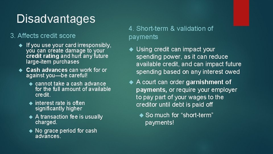 Disadvantages 3. Affects credit score If you use your card irresponsibly, you can create