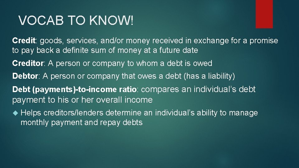 VOCAB TO KNOW! Credit: goods, services, and/or money received in exchange for a promise