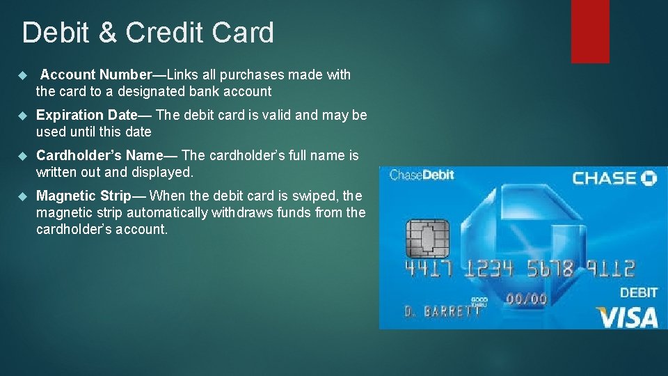 Debit & Credit Card Account Number—Links all purchases made with the card to a Debit & Credit Card Account Number—Links all purchases made with the card to a