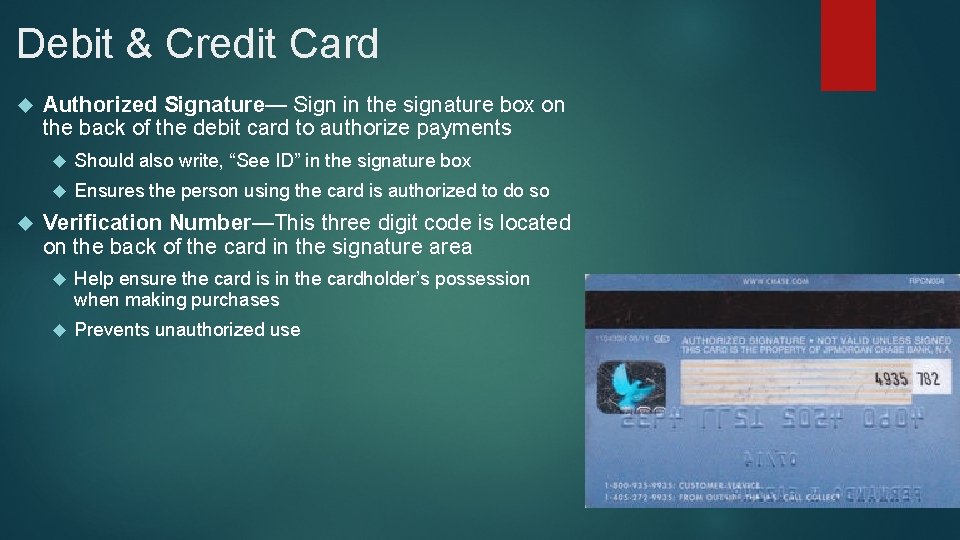 Debit & Credit Card Authorized Signature— Sign in the signature box on the back