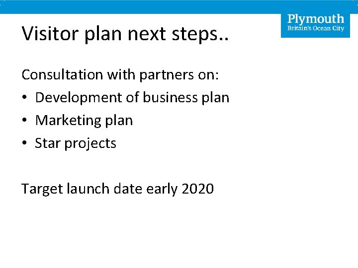 Visitor plan next steps. . Consultation with partners on: • Development of business plan