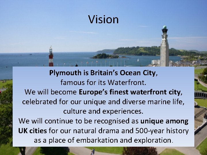 Vision Plymouth is Britain’s Ocean City, famous for its Waterfront. We will become Europe’s