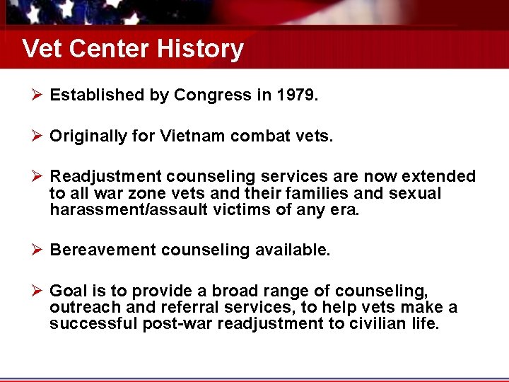 Vet Center History Ø Established by Congress in 1979. Ø Originally for Vietnam combat