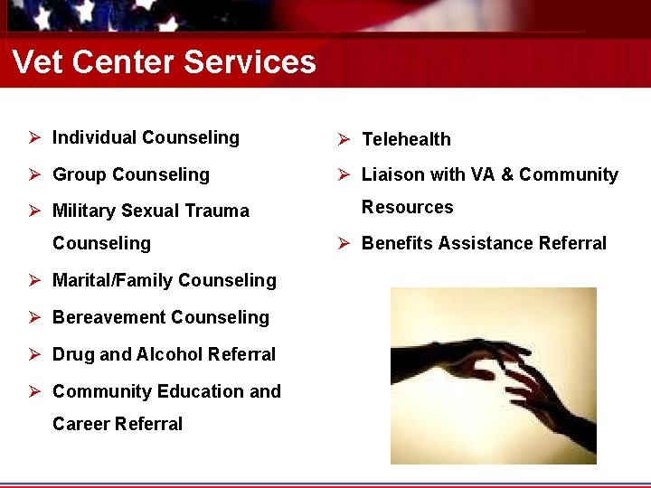 Vet Center Services Ø Individual Counseling Ø Telehealth Ø Group Counseling Ø Liaison with