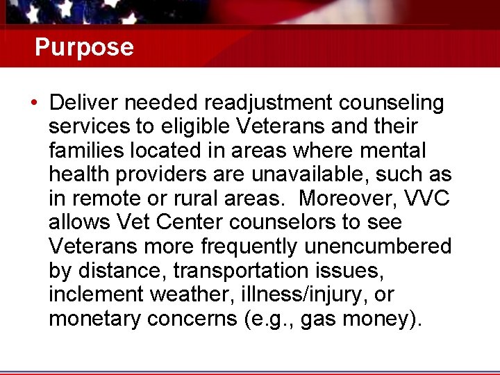 Purpose • Deliver needed readjustment counseling services to eligible Veterans and their families located