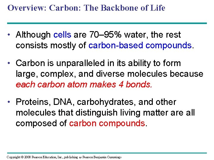 Overview: Carbon: The Backbone of Life • Although cells are 70– 95% water, the