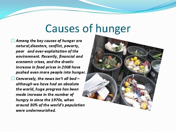 Causes of hunger � Among the key causes of hunger are natural, disasters, conflict,