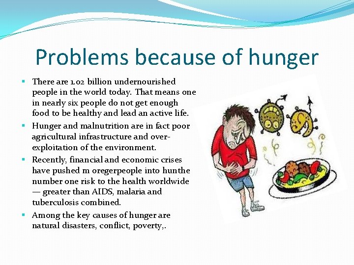 Problems because of hunger § There are 1. 02 billion undernourished people in the